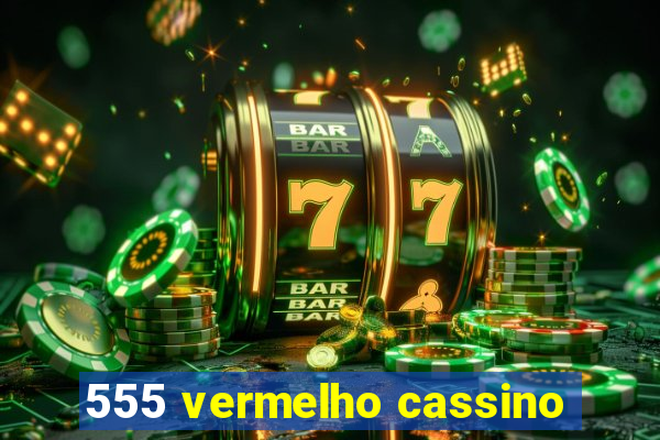 555 vermelho cassino